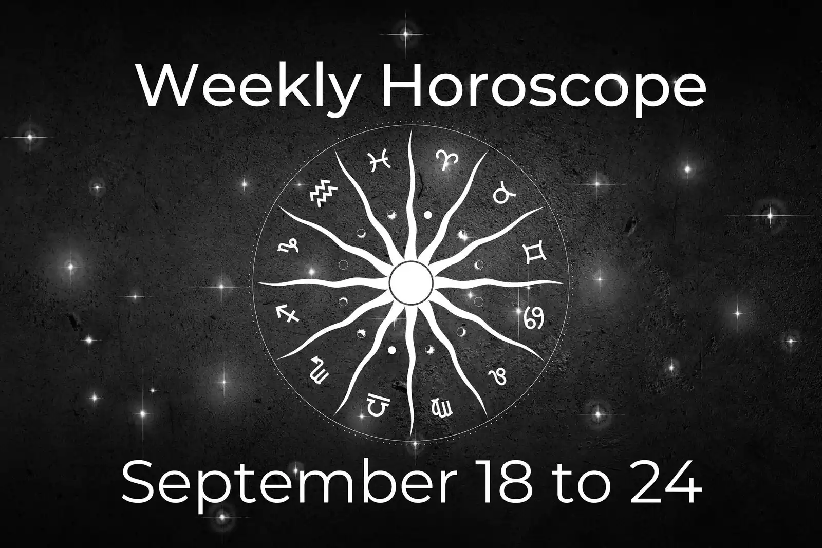 Weekly Horoscope from September 18 to 24